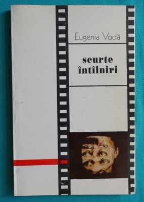 Eugenia Voda &amp;ndash; Scurte intalniri ( cu Dan Pita Mircea Daneliuc Veroiu ) foto