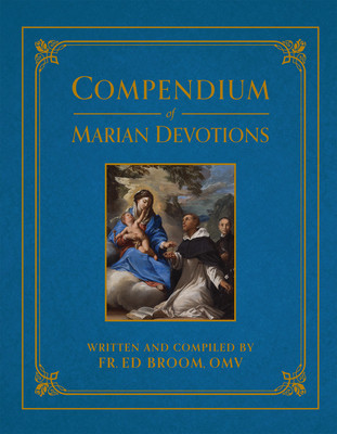 Compendium of Marian Devotions: An Encyclopedia of the Church&amp;#039;s Prayers, Dogmas, Devotions, Sacramentals, and Feasts Honoring the Mother of God foto