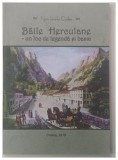 Baile Herculane un loc de legenda si basm de Nori Ionela Cadea 2019