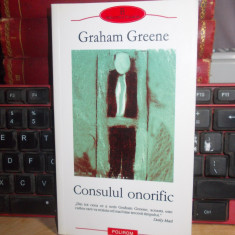 GRAHAM GREENE - CONSULUL ONORIFIC , POLIROM , 2004 *