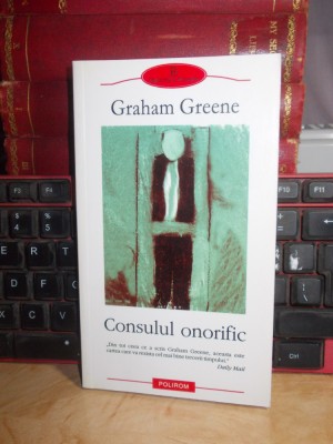 GRAHAM GREENE - CONSULUL ONORIFIC , POLIROM , 2004 * foto