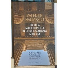 Valentin Naumescu - Politica Marilor Puteri in Europa Centrala si de Est