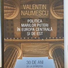 Valentin Naumescu - Politica Marilor Puteri in Europa Centrala si de Est