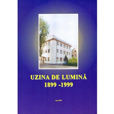 colectiv - Uzina de lumina 1899-1999. Un secol de utilizare a energiei electrice la Iasi - 135935 foto