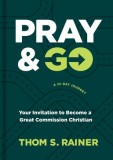 Pray &amp; Go: Your Invitation to Become a Great Commission Christian