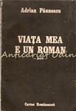 Viata Mea E Un Roman - Adrian Paunescu, Cartea Romaneasca, 1987, Romanesti, 309 pagini