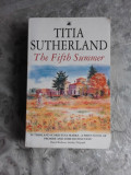 THE FIFTH SUMMER - TITIA SUTHERLAND (CARTE IN LIMBA ENGLEZA)