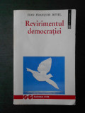 JEAN-FRANCOIS REVEL - REVIRIMENTUL DEMOCRATIEI, Humanitas