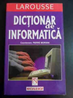 Dictionar De Informatica Larousse - Pierre Morvan ,546917 foto