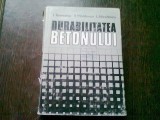 DURABILITATEA BETONULUI DE I. TEODOREANU , L. NICOLESCU, 1982