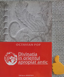 Pop Octavian - Divinatia in Orientul Apropiat Antic