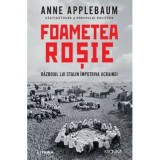 Foametea rosie. Razboiul lui Stalin impotriva Ucrainei - Anne Applebaum