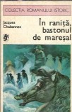 Bastonul de Maresal - Jacques Chabannes, Roman Istoric, Editura Univers 1977