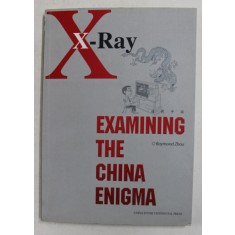 X - RAY - EXAMING THE CHINA ENIGMA by RAYMOND ZHOU , 2008 , PREZINTA HALOURI DE APA *