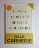 Cum să te bucuri de viață și de slujbă &ndash; Aut. Dale Carnegie, Trad. M. Chițoșcă, A. Ciorbaru, Ed. Curtea Veche