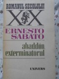 Abaddon Exterminatorul - Ernesto Sabato, Editura Univers 1986, Roman, Beletristica, 425 Pagini