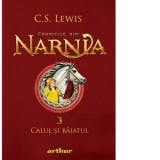 Cronicile din Narnia 3. Calul si baiatul - C. S. Lewis, C.S. Lewis