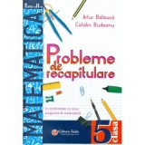 Probleme de recapitulare. Matematica. Clasa a 5-a - Artur Balauca
