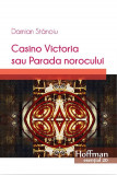 Casino Victoria sau Parada norocului | Damian Stanoiu