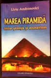 Marea Piramida Stiinta Ezoterism Carte Liviu Andronovici 2009 Romana Nepretinere de 174 pagini paperback
