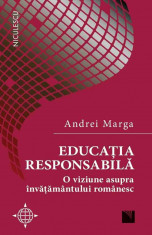 Educatia responsabila. O viziune asupra invatamantului romanesc - Andrei Marga foto