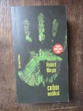 RICHARD MORGAN - CARBON MODIFICAT volumul 1 SERIA TAKESHI KOVACS
