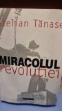 MIRACOLUL REVOLUTIEI - STELIAN TANASE