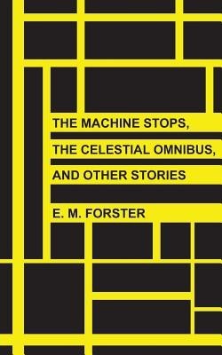 The Machine Stops, the Celestial Omnibus, and Other Stories