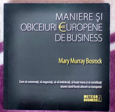 Maniere si obiceiuri europene de business - Mary Murray Bosrock foto