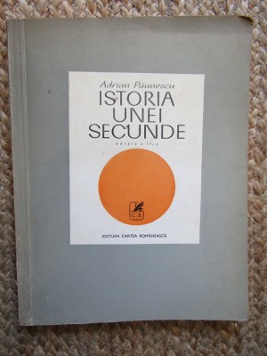 Adrian Paunescu - Istoria unei secunde (Carte Poezie, 1972) Editura Cartea Romaneasca foto