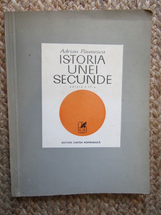Adrian Paunescu - Istoria unei secunde (Carte Poezie, 1972) Editura Cartea Romaneasca