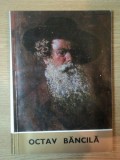 EXPOZITIE ORGANIZATA CU PRILEJUL IMPLINIRII A 100 DE ANI DE LA NASTEREA ARTISTULUI OCTAV BANCILA-MIHAI POCLOS,HARITON CLONARU,BUC.1972