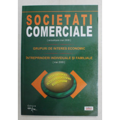 SOCIETATI COMERCIALE ( ACTUALIZARE MAI 2008 ) - GRUPURI DE INTERES ECONOMIC - INTREPRINDERI INDIVIDUALE SI FAMILIALE ( MAI 2009 ) , MAI , 2008