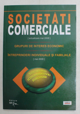 SOCIETATI COMERCIALE ( ACTUALIZARE MAI 2008 ) - GRUPURI DE INTERES ECONOMIC - INTREPRINDERI INDIVIDUALE SI FAMILIALE ( MAI 2009 ) , MAI , 2008 foto