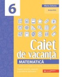 Matematica. Caiet de vacanta. Suport teoretic, exercitii si probleme aplicative. Clasa a VI-a