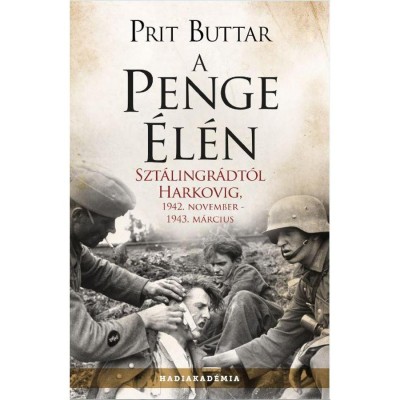 A penge &amp;eacute;l&amp;eacute;n - Szt&amp;aacute;lingr&amp;aacute;dt&amp;oacute;l Harkovig, 1942. november - 1943. m&amp;aacute;rcius - Prit Buttar foto