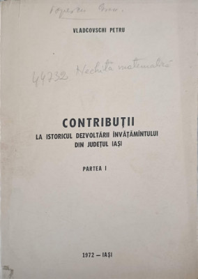 CONTRIBUTII LA ISTORICUL DEZVOLTARII INVATAMANTULUI DIN JUDETUL IASI, PARTEA I-VLADCOVSCHI PETRU-242741 foto