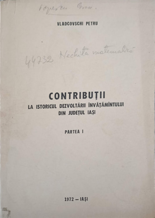 CONTRIBUTII LA ISTORICUL DEZVOLTARII INVATAMANTULUI DIN JUDETUL IASI, PARTEA I-VLADCOVSCHI PETRU