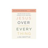 Jesus Over Everything Bible Study Guide Plus Streaming Video: Uncomplicating the Daily Struggle to Put Jesus First