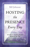 Hosting the Presence Everyday: 365 Days to Unveiling Heaven&#039;s Agenda for Your Life