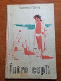 Cartea pt. Copii &quot;&Icirc;ntre Copii&quot; Ecaterina Marteș, 1958, 114 pagini - Poveste ilustrată