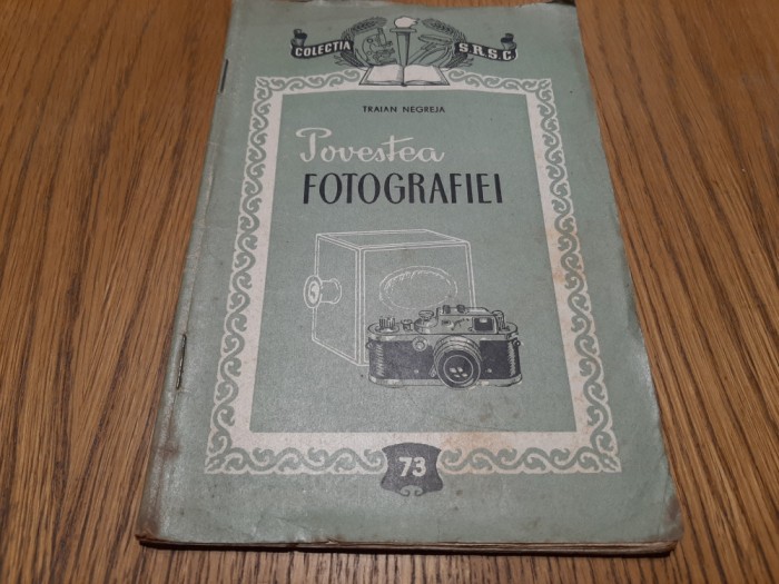 POVESTEA FOTOGRAFIEI - Traian Negreja - Colectia SRSC nr. 73, 1957, 51 p.