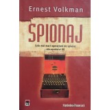 Ernest Volkman - Spionaj - Cele mai mari operatiuni de spionaj ale secolului XX (Editia: 2008)