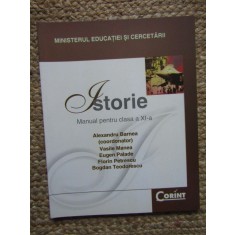 ISTORIE. MANUAL PENTRU CLASA A XI-A-ALEXANDRU BARNEA, VASILE MANEA, EUGEN PALADE, BOGDAN TEDORESCU