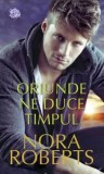 Cumpara ieftin Oriunde ne duce timpul/Nora Roberts, Lira