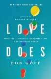 Love Does: Discover a Secretly Incredible Life in an Ordinary World