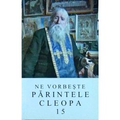 Ne vorbeste Parintele Cleopa, volumul 15