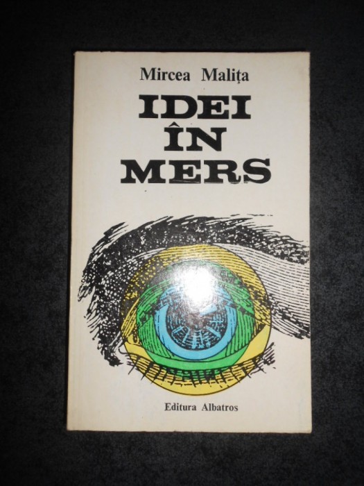 MIRCEA MALITA - IDEI IN MERS