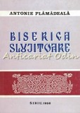 Biserica Slujitoare - Antonie Plamadeala - Contine: Dedicatie Si Autograf