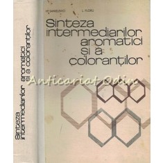 Sinteza Intermediarilor Aromatici Si A Colorantilor - H. Sanielevici, L. Floru